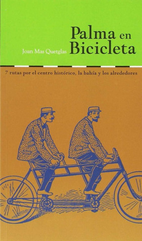 Книга Palma en bicicleta : 7 rutas por el centro histórico, la bahía y los alrededores JOAN MAS QUETGLAS