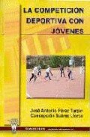 Kniha La competición deportiva con jóvenes José Antonio . . . [et al. ] Pérez Turpín