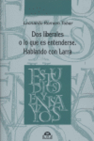 Könyv Dos liberales o Lo que es entenderse : hablando con Larra Leonardo Romero Tobar