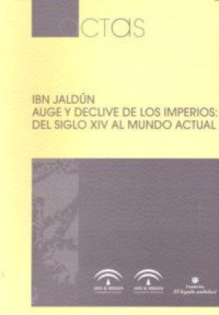 Książka Ibn Jaldun, auge y declive de los imperios : del siglo XIV al mundo actual : actas del Seminario Internacional celebrado en Granada, del 7 al 9 de jun Seminario Internacional "Ibn Jaldun. Auge y Declive de los Imperios: del Siglo XIV al Mundo Actual"