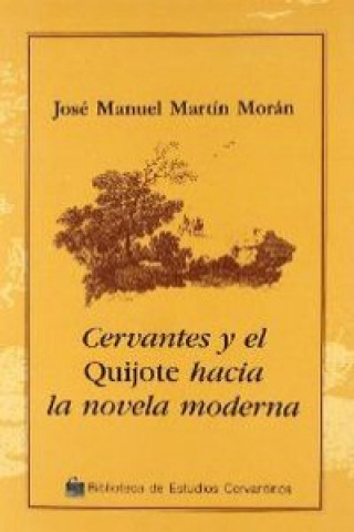 Carte Cervantes y el Quijote : hacia la novela moderna José Manuel Martín Morán