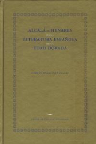 Kniha Alcalá de Henares en la literatura clásica, siglos XVI y XVII Germán Marquínez Argote