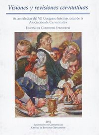 Carte Visiones y revisiones cervantinas : actas selectas del VII Congreso Internacional de la Asociación de Cervantistas, celebrado del 30 de septiembre al Asociación de Cervantistas. Congreso Internacional