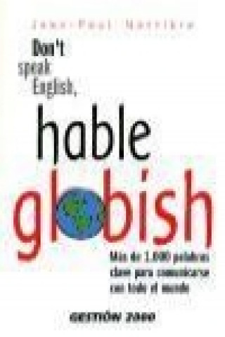 Carte Don't speak English, hable globish : más de 1000 palabras clave para comunicarse con todo el mundo 