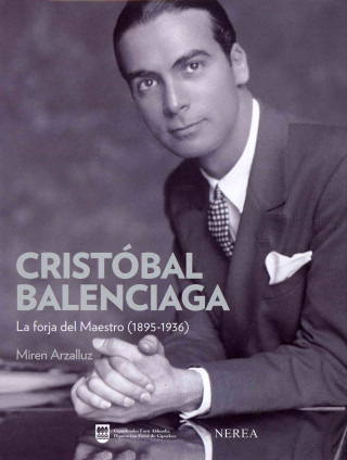 Kniha CRISTÓBAL BALENCIAGA. LA FORJA DEL MAESTRO (1895-1936) MIREN ARZALLUZ