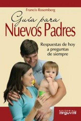 Könyv Guía para nuevos padres : respuestas de hoy a preguntas de siempre Francis Rosemberg