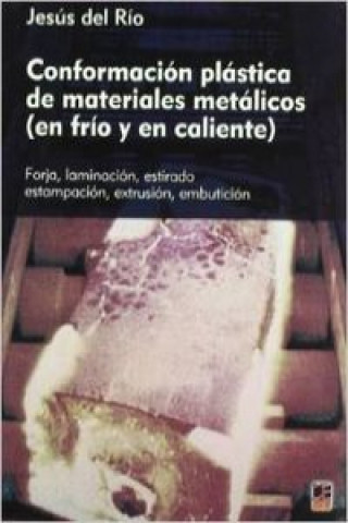 Könyv Conformación plástica de materiales metálicos : (en frío y en caliente) Jesús del Río Cabrerizo
