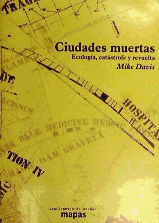 Carte Ciudades muertas : ecología, catástrofe y revuelta Mike Davis