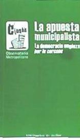 Knjiga La apuesta municipalista : la democracia empieza por lo cercano Observatorio Metropolitano