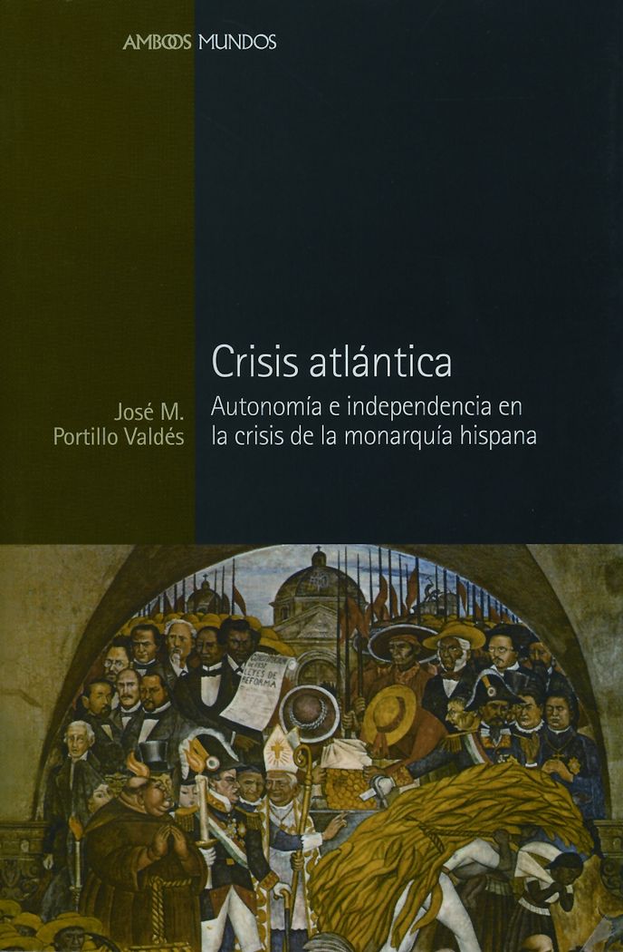 Kniha Crisis atlántica : automía e independencia en la crisis de la Monarquía Hispana José María Portillo