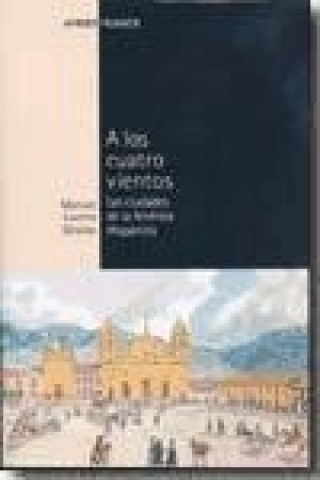 Kniha A los cuatro vientos : las ciudades de la América Hispánica Manuel Lucena Giraldo