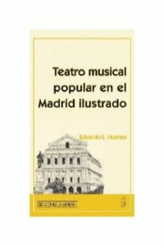 Knjiga El teatro musical popular en el Madrid ilustrado Eduardo Huertas Vázquez