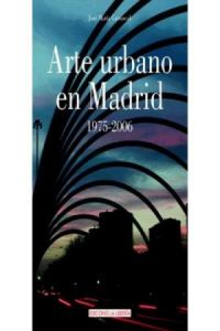 Kniha Arte urbano en Madrid, 1973-2006 José María Carrascal Vázquez