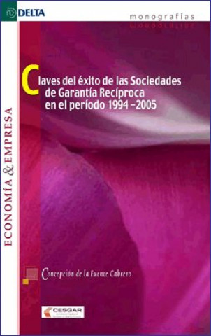 Książka Claves del éxito de las sociedades de garantía recíproca en el período 1994-2005 Concepción de la Fuente Cabrero