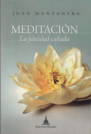 Könyv Meditación, la felicidad callada Juan Manzanera Zalavert