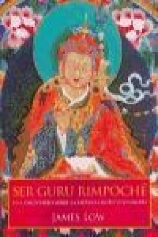 Carte Ser gurú rimpoché : un comentario sobre la Sadhana Guru Vidyadhara James Low