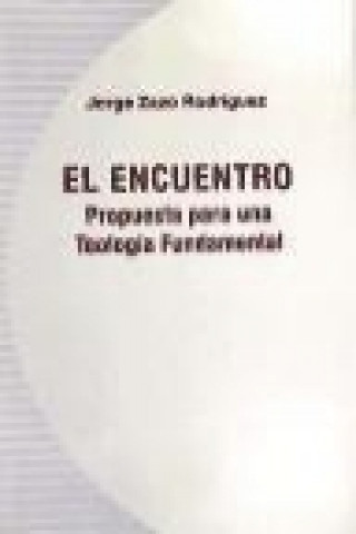 Книга El encuentro : propuesta para una teología fundamental Jorge Zazo Rodríguez