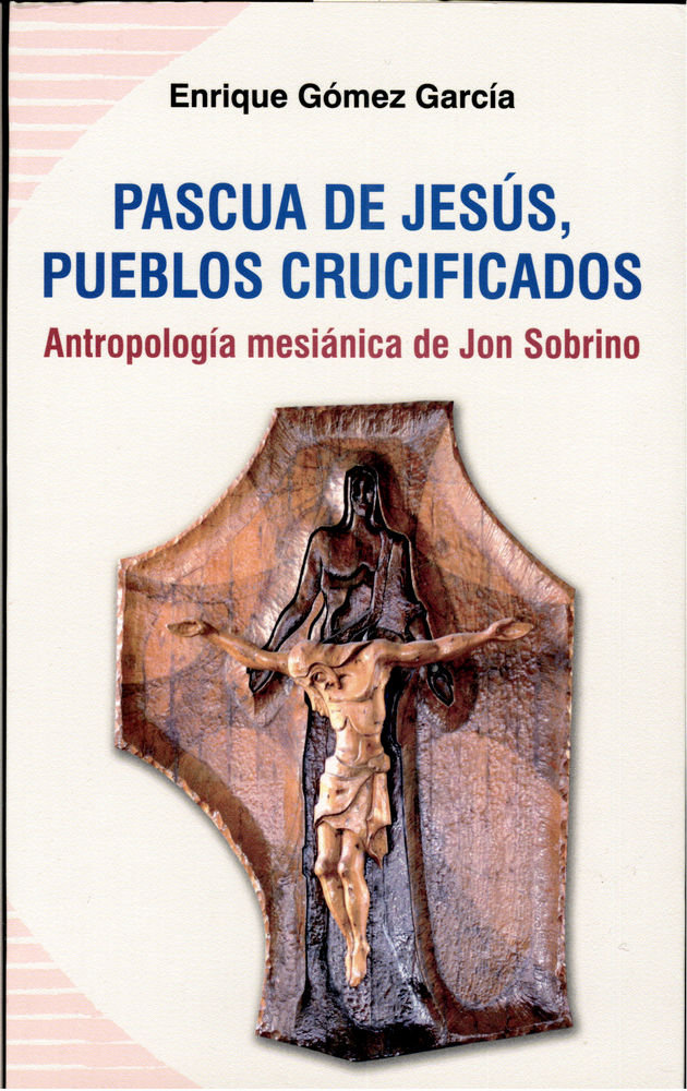 Knjiga Pascua de Jesús, pueblos crucificados : antropología mesiánica de Jon Sobrino Enrique Gómez García