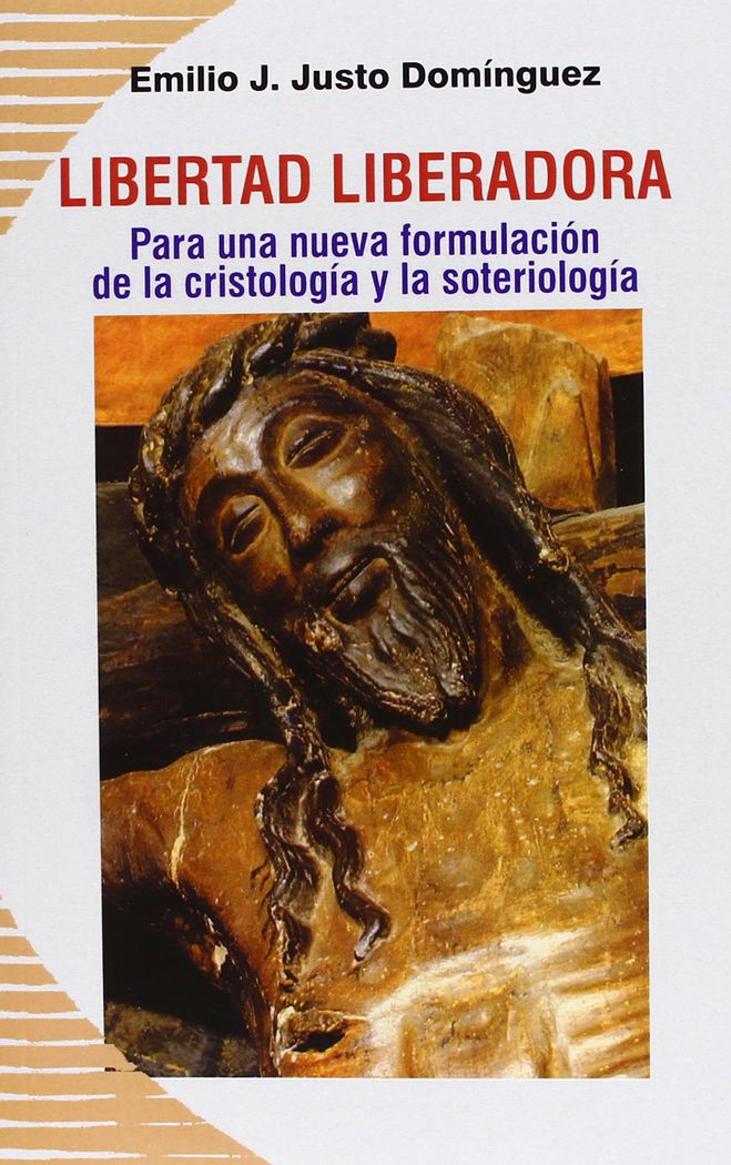 Carte Libertad liberadora : para una nueva formulación de la cristología y la soteriología Emilio J. Justo Domínguez