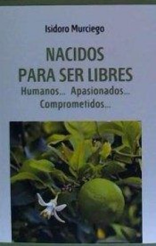 Книга Nacidos para ser libres. Humanos... Apasionados... Comprometidos... 