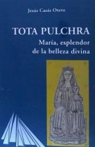 Könyv Tota Pulchra : María, esplendor de la belleza divina 