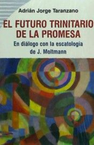 Kniha EL FUTURO TRINITARIO DE LA PROMESA: En diálogo con la escatología de J. Moltmann 