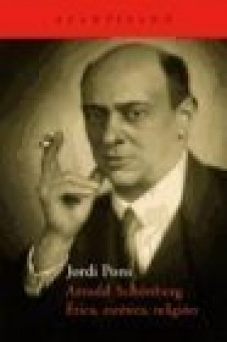 Kniha Arnold Schönberg. Ética, estética, religión Jordi Pons Farré