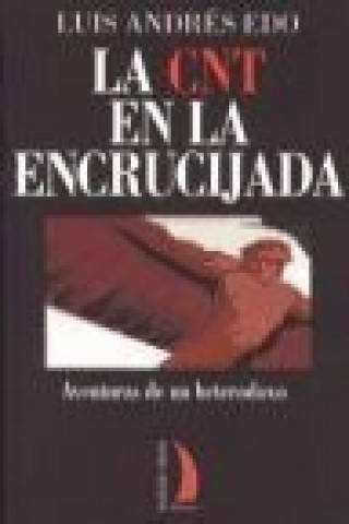 Buch LA CNT EN LA ENCRUCIJADA: AVENTURAS DE UN HETERODOXO 