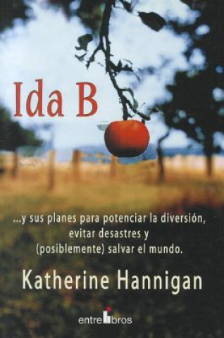 Kniha Ida B: ...y Sus Planes Para Potenciar la Diversion, Evitar Desastres y (Posiblemente) Salvar el Mundo Katherine Hannigan