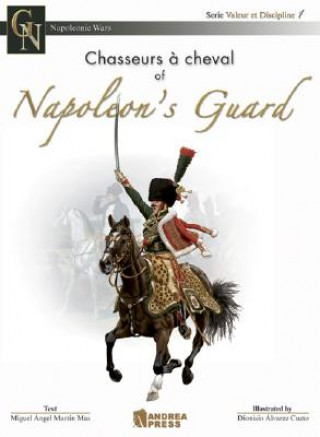 Könyv Chasseurs a Cheval of Napoleon's Guard Miguel Angel Martin Mas