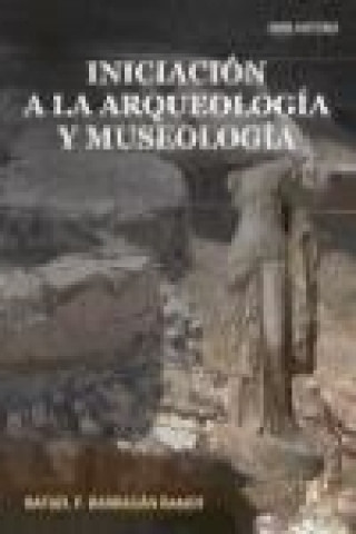 Książka Iniciación a la arqueología y museología : análisis interdisciplinar y bibliográfico Rafael Fernando Barragán Ramos