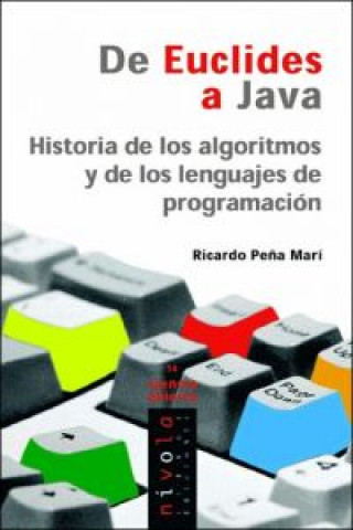 Kniha De Euclides a Java : historia de los algoritmos y de los lenguajes de programación RICARDO PEÑA MARI