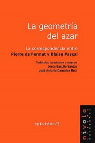 Könyv La geometría del azar : la correspondencia entre Pierre de Fermat y Blaise Pascal J. BASULTO Y J. A. CAMUÑEZ