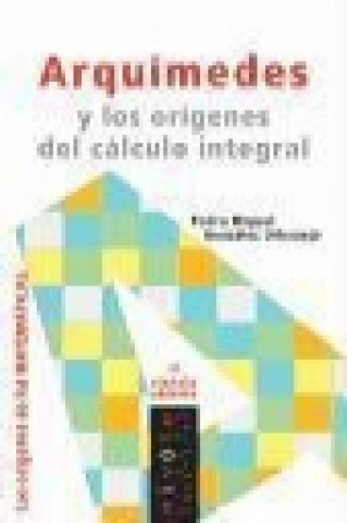Книга Arquímedes y los orígenes del cálculo integral Pedro Miguel González Urbaneja