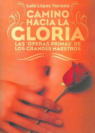 Carte Camino hacia la gloria : las óperas primas de los grandes maestros José Luis López Varona
