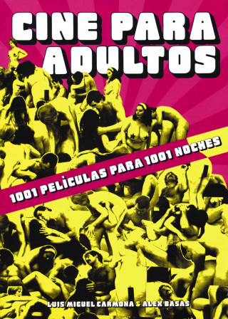 Könyv Cine para adultos : 1001 películas para 1001 noches Luis Miguel Carmona Barguilla
