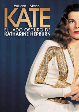 Kniha Kate : el lado oscuro de Katherine Hepburn William J. Mann
