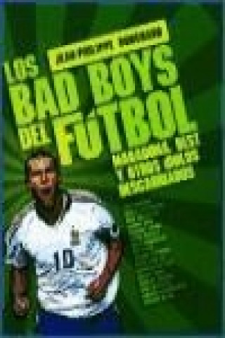 Kniha Los bad boys del fútbol : Maradona, Best y otros ídolos descarriados Jean Phillipe Bouchard
