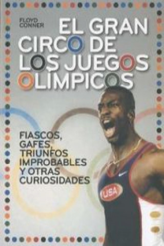 Carte El gran circo de los Juegos Olímpicos : fiascos, gafes, triunfos improvables y otras curiosidades Floyd Conner