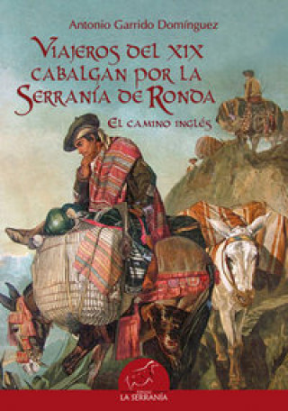 Könyv Viajeros del XIX cabalgan por la Serranía de Ronda : el camino inglés Antonio Garrido Domínguez