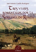 Könyv Tres viajes románticos por la Serranía de Ronda José Antonio Castillo Rodríguez