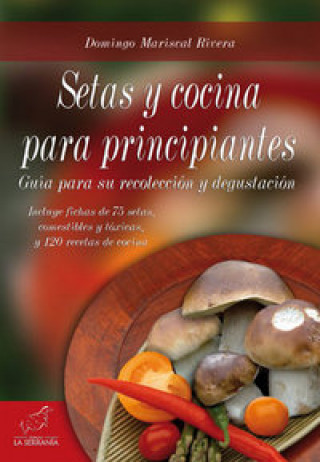 Kniha Setas y cocina para principiantes : guía para su recolección y degustación Domingo Mariscal Rivera