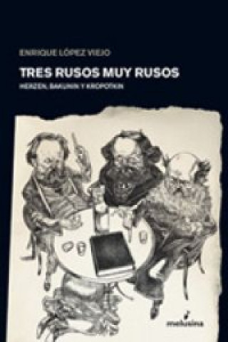 Книга Tres rusos muy rusos : Herzen, Bakunin y Kropotkin Enrique López Viejo