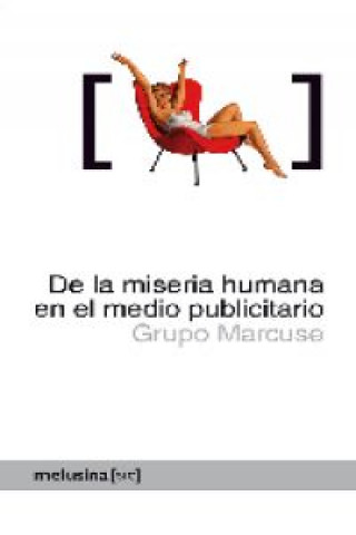 Livre De la miseria humana en el medio publicitario : cómo el mundo se muere por nuestro modo de vida Grupo Marcuse