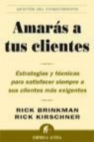 Buch Amarás a tus clientes : estrategias y técnicas para satisfacer siempre a sus clientes más exigentes Rick Brinkman