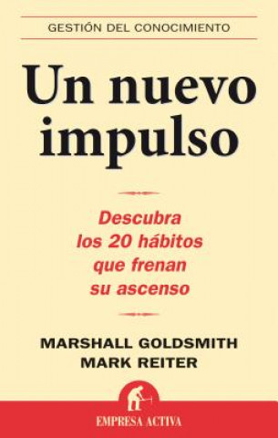 Kniha Un Nuevo Impulso: Descubra Los 20 Habitos Que Frenan Su Ascenso Marshall Goldsmith