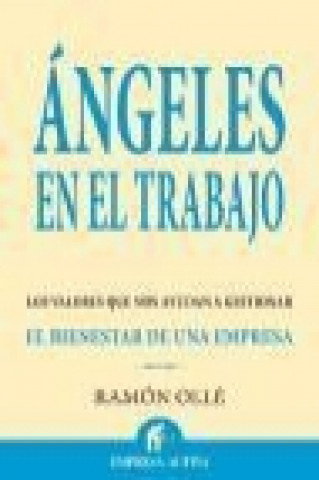 Книга Ángeles en el trabajo : los valores que nos ayudan a gestionar el bienestar de una empresa Ramon Ollé i Ribalta