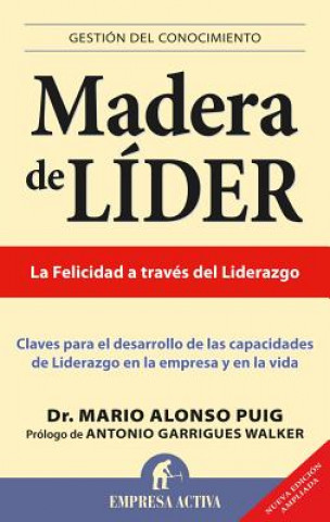 Könyv Madera de Lider: Claves Para el Desarrollo de las Capacidades de Liderazgo en la Empresa y en la Vida Antonio Garrigues Walker