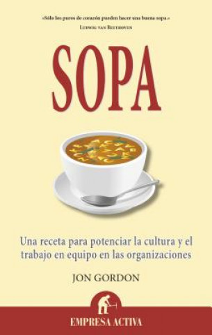 Carte Sopa: Una Receta Para Potenciar la Cultura y el Trabajo en Equipo en las Organizaciones = Soup Jon Gordon