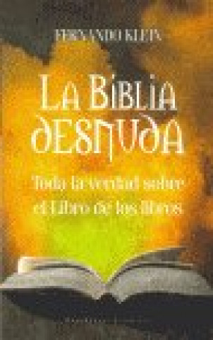Kniha La Biblia desnuda : toda la verdad sobre el libro de los libros Fernando Klein